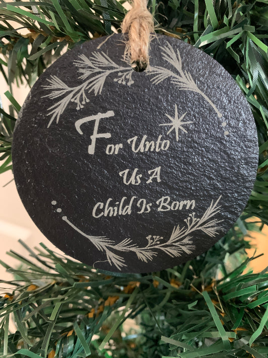 3" Slate " For Unto Us A Child Is Born" Ornament